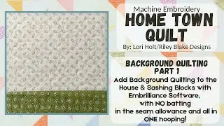 #3 Home Town Quilt *Add Background Quilting* all in ONE hooping, Machine Embroidery, by Lori Holt
