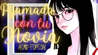 ASMR ESPECIAL ~¡Una noche especial!~ [Pijamada con tu novia] [Conny-doe]