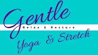 Gentle Yoga and Stretch to Relax and Restore