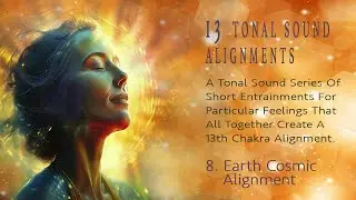 13 Sound Tonal Alignments     8.  Earth Cosmic Alignment