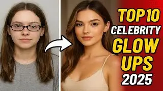 Top 10 Celebrity Glow Ups of 2025 | Shocking Transformations You Won&rsquo;t Believe!