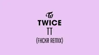TWICE - TT (FHCKR Remix)