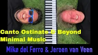 Minimal Piano Music | Canto Ostinato and Beyond | Mike del Ferro | Jeroen van Veen |
