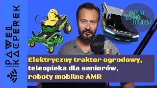 Elektryczny traktor ogrodowy, teleopieka dla senior&oacute;w, roboty mobilne AMR #TECHflash 10