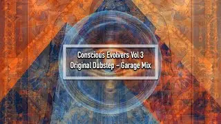 Conscious Evolvers Volume 3 (Ace On Earth - All Original Mix) - Dubstep - Garage - Rhythmic Bass