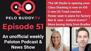 Pelo Buddy TV #51 - New Peloton Tread Coaches, Class Stacking for iOS, UK Studio Opening Soon & more