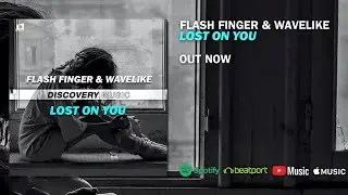 Flash Finger & wavelike - Lost On You (Out Now) [Discovery Music]