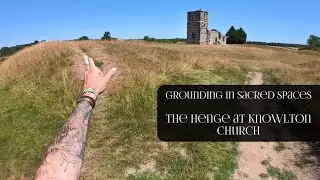 Grounding in Sacred Spaces - The Henge at Knowlton Church