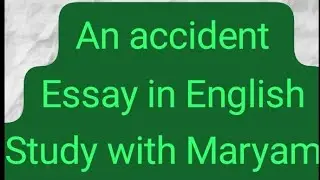 An accident essay in English | Study with Maryam ☺️