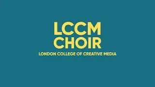LCCM Choir | London College of Creative Media