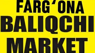 BALIQCHI MARKET  FARGʻONA