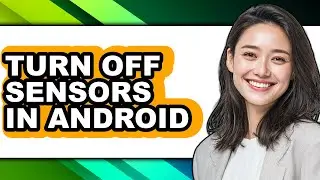 How to Turn Off Sensors in Android - Step by Step