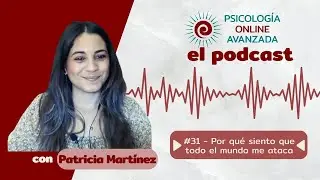 Por qué siento que todo el mundo me ataca - T2 C31 - Podcast de Psicología Online Avanzada