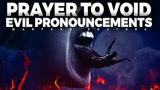 Spiritual Warfare Prayers To Void Evil Pronouncements | Deliverance Prayer