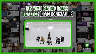 [BTS] BTS 'Am I Wrong' Dance Practice | Reaction Mashup