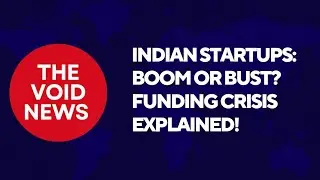 Indian Startups: Boom or Bust? Funding Crisis Explained! - The Void news