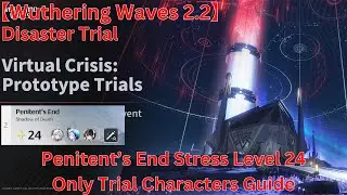 Virtual Crisis Penitent&rsquo;s End Stress Level 24 Only Trial Characters Guide【Wuthering Waves 2.2】