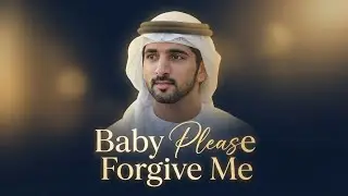 Baby Please Forgive Me | Fazza Style Emotional Poetry #fazza #fazzapoem 