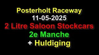 Posterholt Raceway 11-05-2025 2 Litre Saloon Stockcars 2e Manche + Huldiging (9'49)