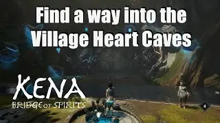 Kena Bridge of Spirits Find a way into the Village Heart Caves