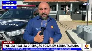 REPÓTER DO POVO: ATUALIZAÇÃO SOBRE A OPERAÇÃO FORJAS EM SERRA TALHADA - PERNAMBUCO