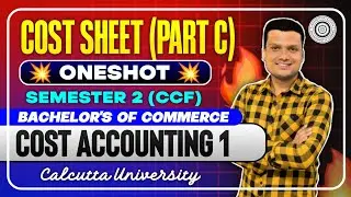 Cost Sheet Part - C | One shot | Cost Accounting Sem-2 | Bcom Semester -2 Ccf 