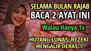 BULAN RAJAB BACA 2 AYAT INI WALAU HANYA 1x..!! Hutang Lunas Rezeki Mengalir Deras