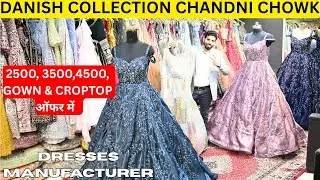 Danish Collection Chandni Chowk | Gown Collection Chandni Chowk | Chandni Chowk Gown Market | Gown