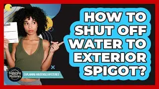 How To Shut Off Water To Exterior Spigot?
