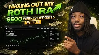 MAXING OUT MY ROTH IRA($500 WEEKLY DEPOSITS(WEEK 3))