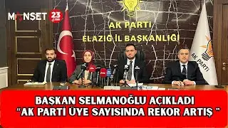 ELAZIĞ AK PARTİ İL BAŞKANI SELMANOĞLU AÇIKLADI 