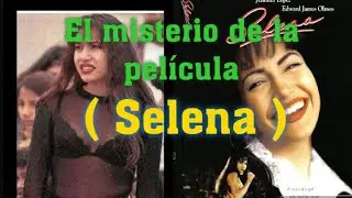 EL MISTERIO DE LA PELÍCULA ( SELENA )