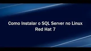 Como Instalar o SQL Server no Linux - Red Hat 7