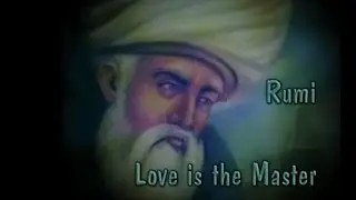 Rumi  ~  Love is the Master
