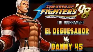 😱Danny 45 vs El Deguesador | KOF 98 TBT Tournament - TOP 8