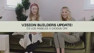 Vision Builders Update: C3 Los Angeles x Exodus Cry