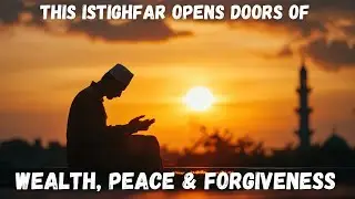 This Istighfar Opens Doors of Wealth, Peace & Forgiveness