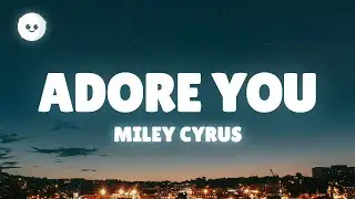 Miley Cyrus - Adore You (Lyrics)