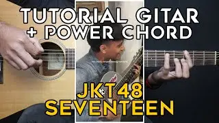 (TUTORIAL GITAR) SEVENTEEN - JKT48 | LENGKAP DENGAN MELODI INTRO DAN POWER CHORD