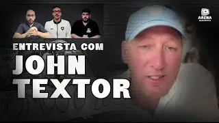 🚨EXCLUSIVO: ÍNTEGRA DA ENTREVISTA COM JOHN TEXTOR | TRANSFER BAN, SAF E FUTURO DO BOTAFOGO