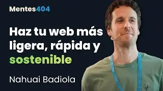 La web tambi&eacute;n contamina: sostenibilidad web - Nahuai Badiola, Web Sust. Adv. | Mentes404 #15