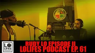 RUDY LO EPISODE II | LOLIFES PODCAST EP. 061