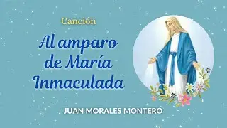 AL AMPARO DE MARÍA INMACULADA Juan Morales Montero / NuevoTrigo