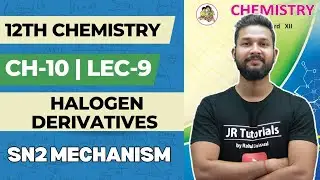12th Chemistry | Chapter 10 | Halogen Derivatives  | Lecture 9 | Sn2 Mechanism |
