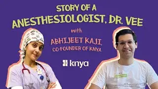 Interview of Dr. Vee, anesthesiology & critical care resident, with Abhijeet Kaji, Knya co-founder