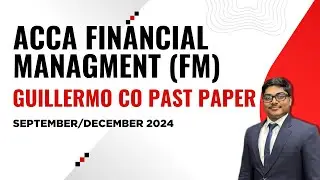 ACCA Financial Management (FM) | Working Capital | Guillermo Co September/December 2024