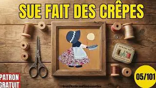 🟢Comment coudre Sunbonnet Sue fait des crêpes : Tuto Patchwork Appliqué Main Débutant Patron Gratuit