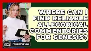 Where Can I Find Reliable Allegorical Commentaries For Genesis? - Explaining The Torah