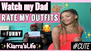 MY DAD RATES MY OUTFITS!! *Super cute* (Funny asf) |✨Kiarra’s Life✨|