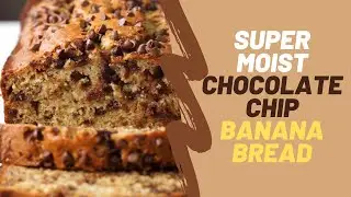 Super Moist Chocolate Chip Banana Bread